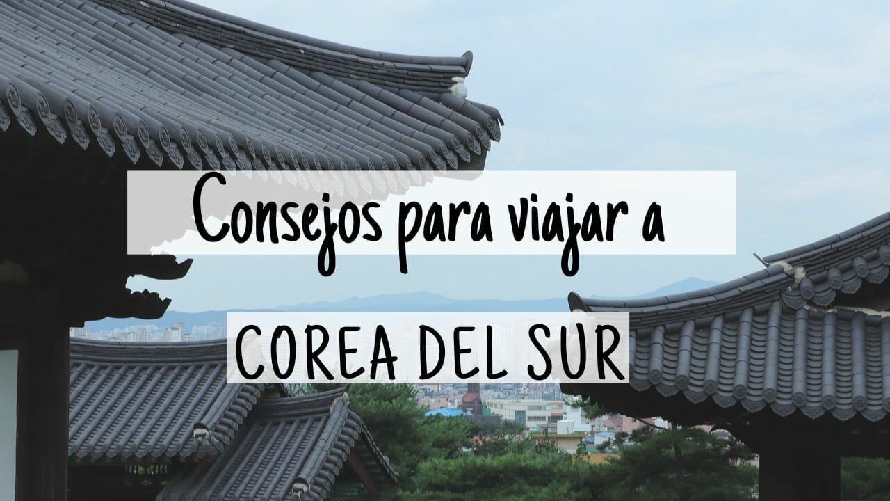 Consejos Para Viajar A Corea Del Sur GuÍa Completa 2096